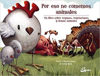 Por qué no comemos animales. Un libro sobre veganos, vegetarianos y demás animales