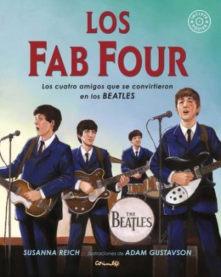 Los Fab Four. Los cuatro amigos que se convirtieron en los Beatles