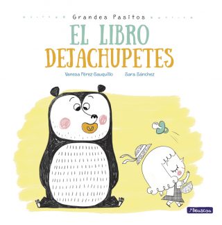 El libro dejachupetes (Grandes pasitos. Álbum ilustrado)