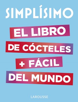 Simplísimo. El libro de cócteles más fácil del mundo