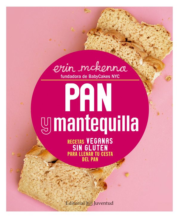 Pan y mantequilla. Recetas veganas sin gluten para llenar tu cesta del pan