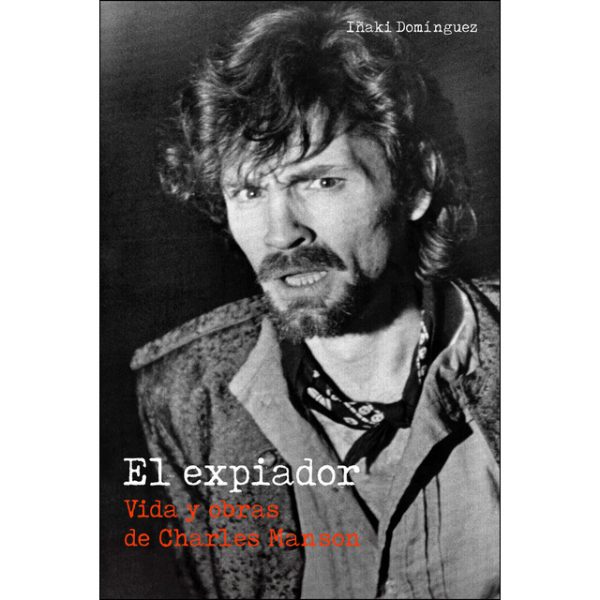 El expiador. Vida y obras de Charles Manson