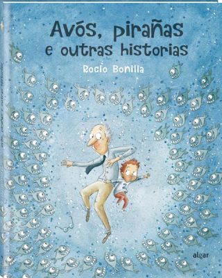 Avós, pirañas e outras historias